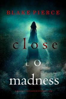 CLOSE TO MADNESS