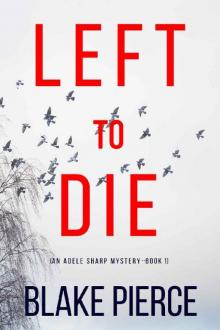 Left To Die (An Adele Sharp Mystery—Book One) Left To Die (An Adele Sharp Mystery—Book One)