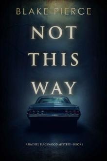 Not This Way (A Rachel Blackwood Suspense Thriller—Book One) Not This Way (A Rachel Blackwood Suspense Thriller—Book One)