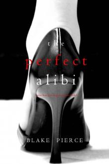The Perfect Alibi (A Jessie Hunt Psychological Suspense Thriller—Book Eight) The Perfect Alibi (A Jessie Hunt Psychological Suspense Thriller—Book Eight)
