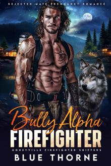 Bully Alpha Firefighter: Rejected Mate Pregnancy Romance
