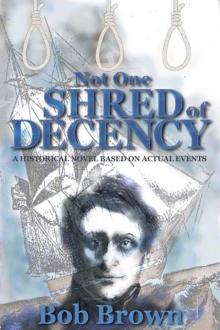 Not One Shred of Decency Not One Shred of Decency