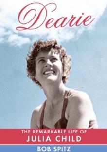 Dearie: The Remarkable Life of Julia Child Dearie: The Remarkable Life of Julia Child
