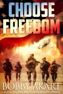 Choose Freedom: A Post-Apocalyptic Fiction Series (The Boston Brahmin Book 6) Choose Freedom: A Post-Apocalyptic Fiction Series (The Boston Brahmin Book 6)