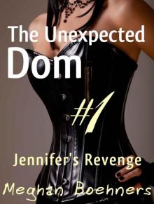 The Unexpected Dom #1: Jennifer's Revenge (BBW BDSM Male Submission) The Unexpected Dom #1: Jennifer's Revenge (BBW BDSM Male Submission)