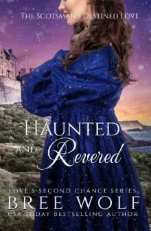 Haunted & Revered: The Scotsman's Destined Love (Love's Second Chance Book 15) Haunted & Revered: The Scotsman's Destined Love (Love's Second Chance Book 15)