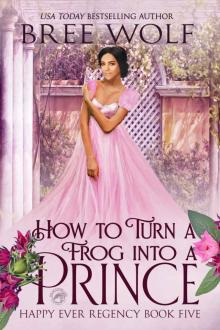 How to Turn a Frog into a Prince (Happy Ever Regency Book 5)