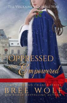 Oppressed & Empowered: The Viscount's Capable Wife (Love's Second Chance Book 11) Oppressed & Empowered: The Viscount's Capable Wife (Love's Second Chance Book 11)
