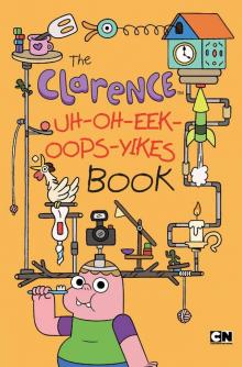 The Clarence Uh-Oh-Eek-Oops-Yikes Book The Clarence Uh-Oh-Eek-Oops-Yikes Book