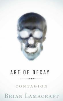 Age of Decay (Book 1): Contagion Age of Decay (Book 1): Contagion