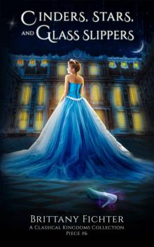 Cinders, Stars, and Glass Slippers: A Retelling of Cinderella (The Classical Kingdoms Collection Book 6)