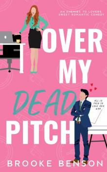 Over My Dead Pitch: A Sweet and Witty, Enemies to Lovers, Single Dad, Office Romance.