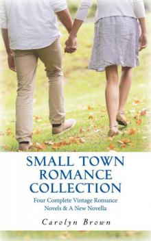 Small Town Romance Collection: Four Complete Romances & A New Novella Small Town Romance Collection: Four Complete Romances & A New Novella