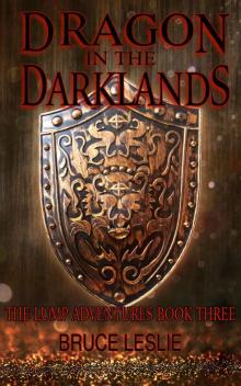 Dragon In The Darklands: The Lump Adventures Book Three Dragon In The Darklands: The Lump Adventures Book Three