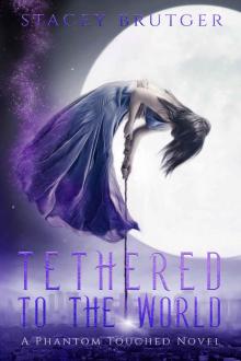 Tethered to the World: A Phantom Touched Novel Tethered to the World: A Phantom Touched Novel