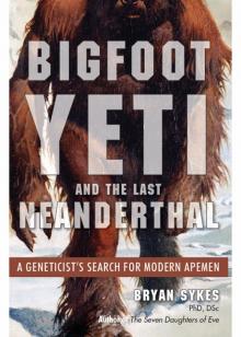 Bigfoot, Yeti, and the Last Neanderthal Bigfoot, Yeti, and the Last Neanderthal
