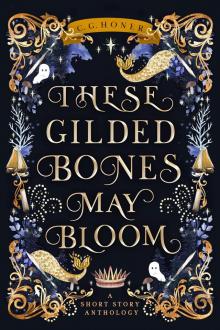 These Gilded Bones May Bloom These Gilded Bones May Bloom