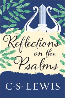 Reflections on the Psalms Reflections on the Psalms