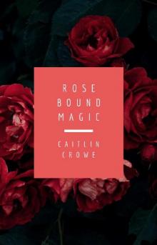 Rose Bound Magic Rose Bound Magic