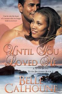 Until You Loved Me (Seven Brides, Seven Brothers Book 3) Until You Loved Me (Seven Brides, Seven Brothers Book 3)