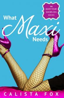 What Maxi Needs (Leave Your Shoes On) What Maxi Needs (Leave Your Shoes On)