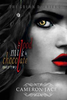 Blood, Milk & Chocolate - Part 2 (The Grimm Diaries Book 4) Blood, Milk & Chocolate - Part 2 (The Grimm Diaries Book 4)