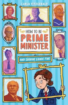 How to Be Prime Minister and Survive Grade Five How to Be Prime Minister and Survive Grade Five