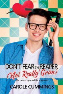 Don't Fear the (Not Really Grim) Reaper Don't Fear the (Not Really Grim) Reaper