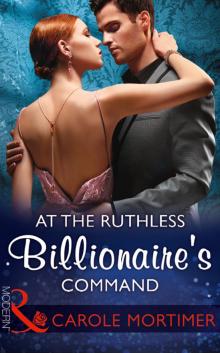 At the Ruthless Billionaire's Command At the Ruthless Billionaire's Command