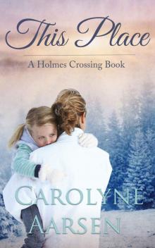 This Place: Holmes Crossing Book 3 This Place: Holmes Crossing Book 3