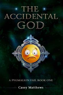 The Accidental God (A Pygmalion Fail Book 1) The Accidental God (A Pygmalion Fail Book 1)