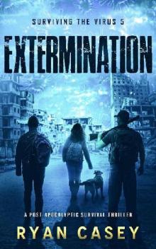 Surviving The Virus (Book 5): Extermination Surviving The Virus (Book 5): Extermination