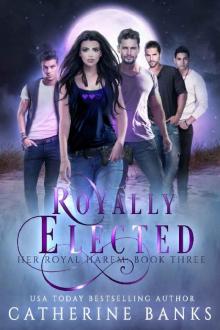 Royally Elected: A Reverse Harem Fantasy (Her Royal Harem Book 3) Royally Elected: A Reverse Harem Fantasy (Her Royal Harem Book 3)
