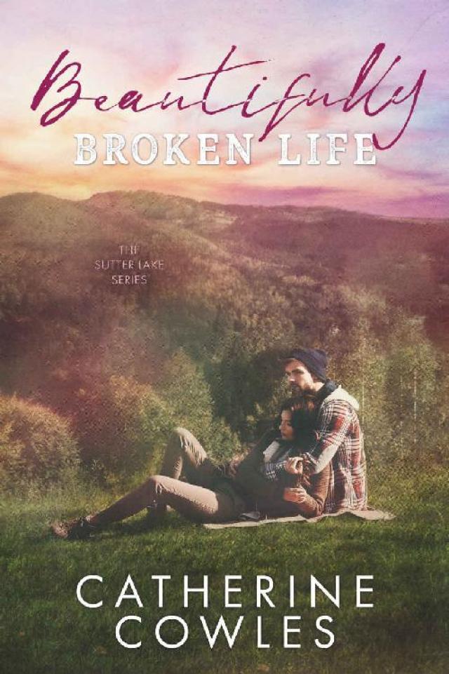 Beautifully Broken Life (The Sutter Lake Series Book 2