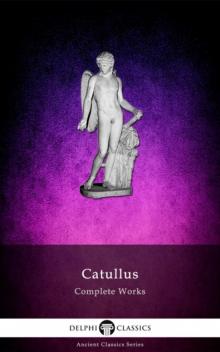 Complete Works of Catullus Complete Works of Catullus