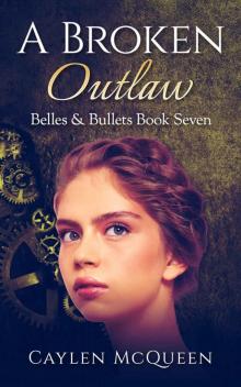 A Broken Outlaw (Belles & Bullets Book 7) A Broken Outlaw (Belles & Bullets Book 7)