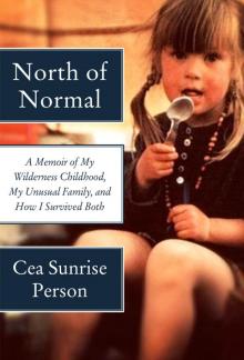 North of Normal- A memoir of my wilderness childhood, my unusual family, and how I survived both