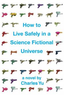 How to Live Safely in a Science Fictional Universe How to Live Safely in a Science Fictional Universe