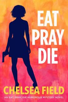 Eat, Pray, Die (An Eat, Pray, Die Humorous Mystery Book 1) Eat, Pray, Die (An Eat, Pray, Die Humorous Mystery Book 1)
