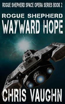 ROGUE SHEPHERD: Wayward Hope: Rogue Shepherd Space Opera Series: BOOK 2