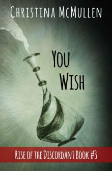 You Wish (Rise of the Discordant Book 3) You Wish (Rise of the Discordant Book 3)