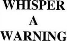 Whisper a Warning Whisper a Warning