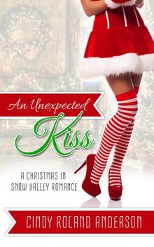 An Unexpected Kiss: A Christmas in Snow Valley Romance An Unexpected Kiss: A Christmas in Snow Valley Romance