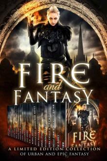 Fire and Fantasy: a Limited Edition Collection of Epic and Urban Fantasy Fire and Fantasy: a Limited Edition Collection of Epic and Urban Fantasy