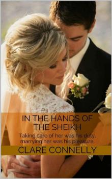 In the Hands of the Sheikh: Taking care of her was his duty, marrying her was his pleasure.
