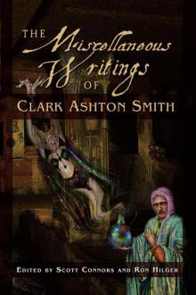 The Miscellaneous Writings of Clark Ashton Smith The Miscellaneous Writings of Clark Ashton Smith