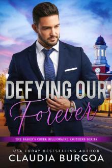 Defying Our Forever (The Baker’s Creek Billionaire Brothers Book 3) Defying Our Forever (The Baker’s Creek Billionaire Brothers Book 3)