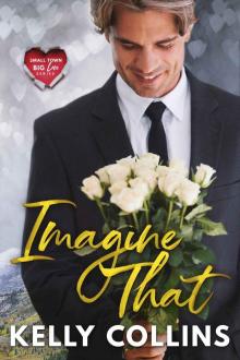 Imagine That: A Small Town Big Love Novel Imagine That: A Small Town Big Love Novel