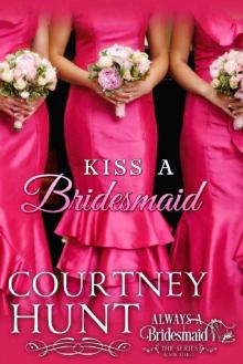 Kiss a Bridesmaid (Always a Bridesmaid Book 3) Kiss a Bridesmaid (Always a Bridesmaid Book 3)