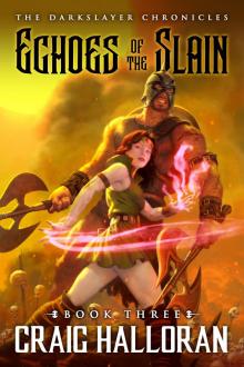 The Darkslayer Chronicles: Echoes of the Slain (Book 3): An Epic Sword & Sorcery Adventure Saga The Darkslayer Chronicles: Echoes of the Slain (Book 3): An Epic Sword & Sorcery Adventure Saga